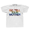 Go Tell Your Mother White T-Shirt